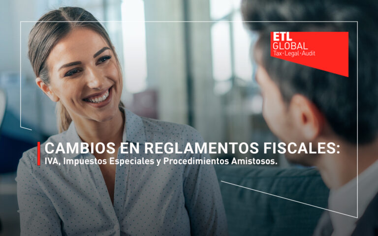 Cambios en Reglamentos Fiscales: IVA, Impuestos Especiales y Procedimientos Amistosos